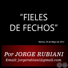 FIELES DE FECHOS - Por JORGE RUBIANI - Martes, 29 de Mayo de 2012